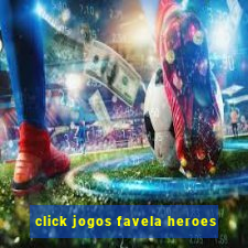 click jogos favela heroes